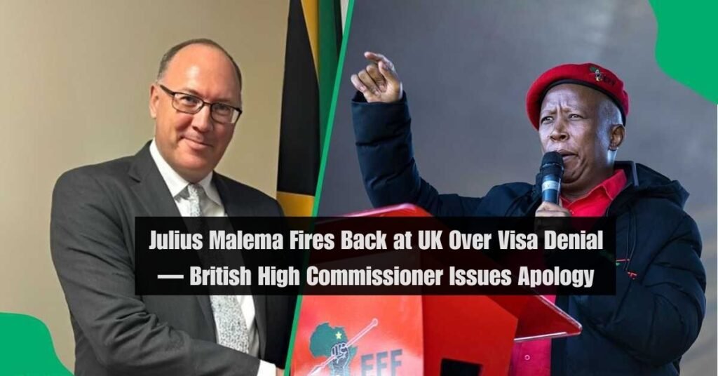 Julius Malema Fires Back at UK Over Visa Denial — British High Commissioner Issues Apology