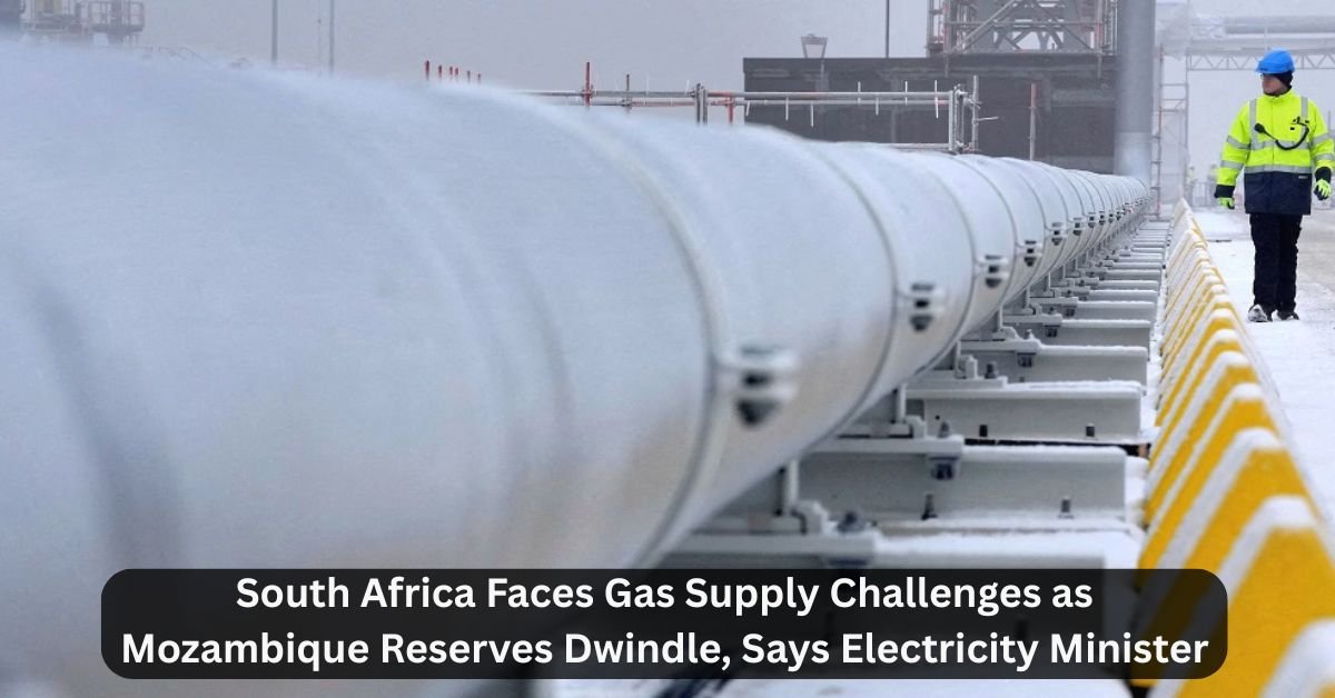 South Africa Faces Gas Supply Challenges as Mozambique Reserves Dwindle, Says Electricity Minister