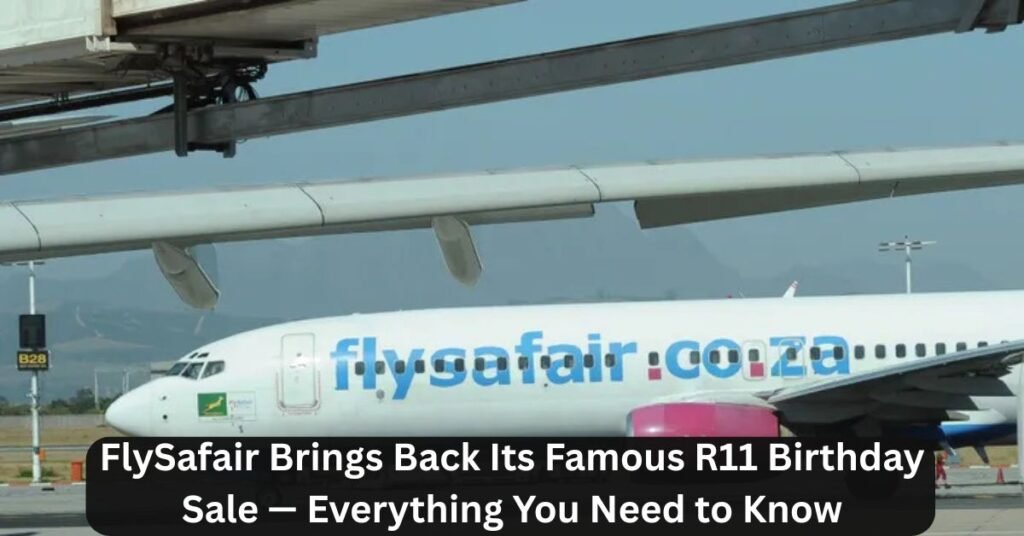 FlySafair Brings Back Its Famous R11 Birthday Sale — Everything You Need to Know