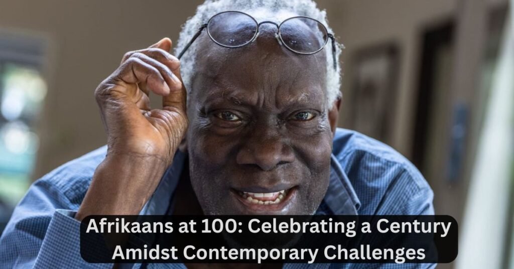 Afrikaans at 100: Celebrating a Century Amidst Contemporary Challenges
