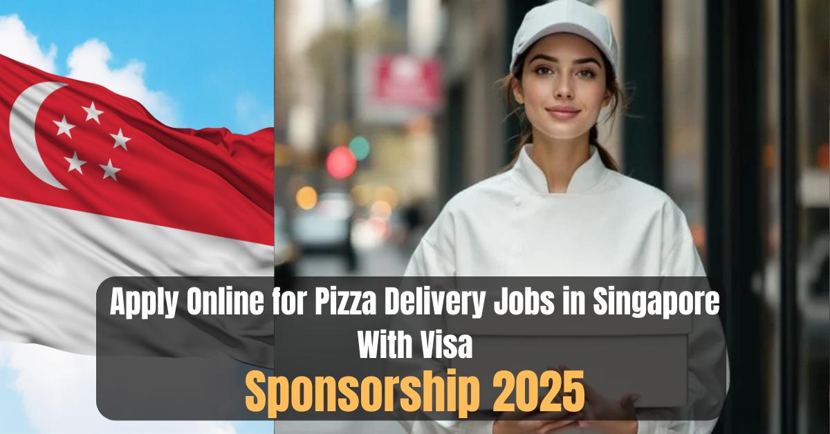 Apply Online for Pizza Delivery Jobs in Singapore With Visa Sponsorship 2025
