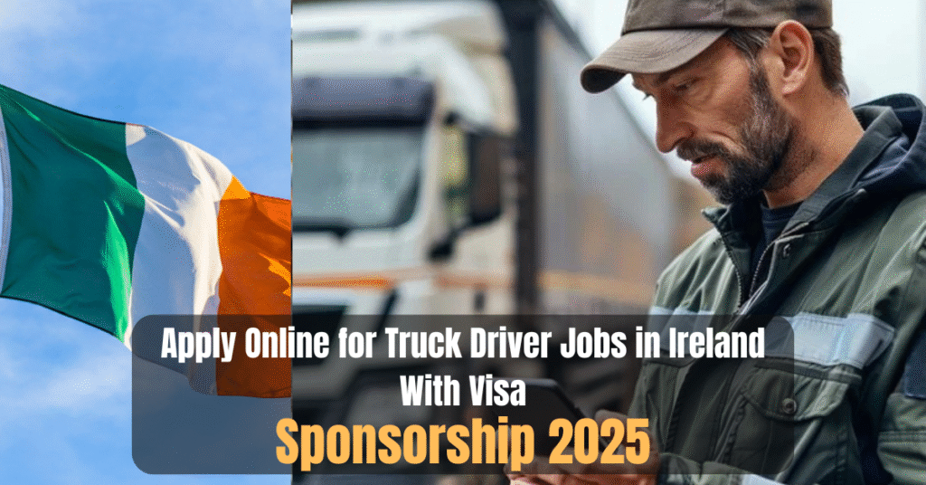 Apply Online for Truck Driver Jobs in Ireland With Visa Sponsorship 2025