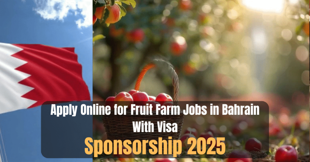 Apply Online for Fruit Farm Jobs in Bahrain With Visa Sponsorship 2025