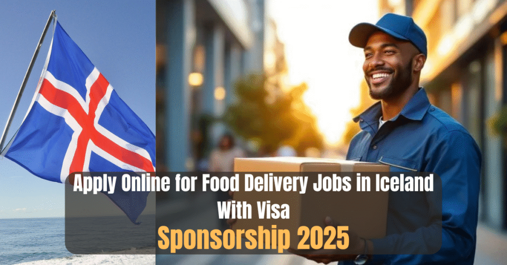 Apply Online for Food Delivery Jobs in Iceland With Visa Sponsorship 2025
