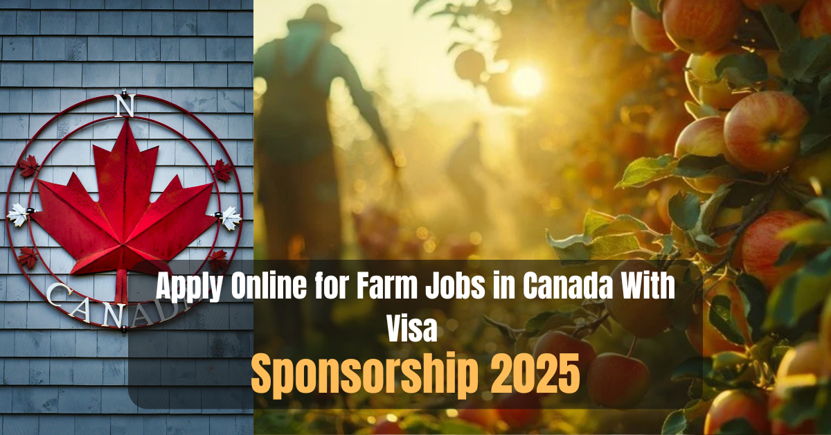 Apply Online for Farm Jobs in Canada With Visa Sponsorship 2025