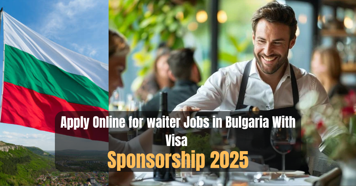 Apply Online for waiter Jobs in Bulgaria With Visa Sponsorship 2025