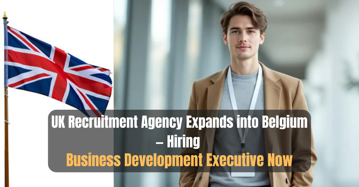 UK Recruitment Agency Expands into Belgium — Hiring Business Development Executive Now