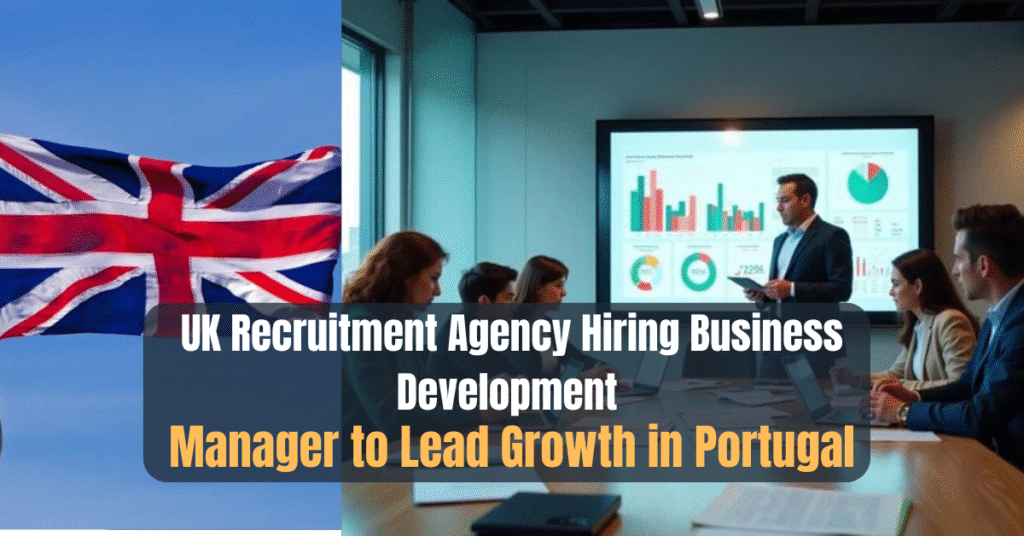 UK Recruitment Agency Hiring Business Development Manager to Lead Growth in Portugal