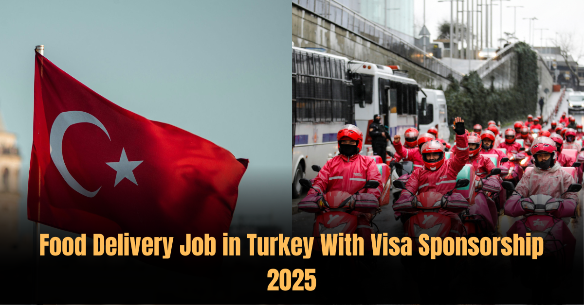 Food Delivery Job in Turkey With Visa Sponsorship 2025