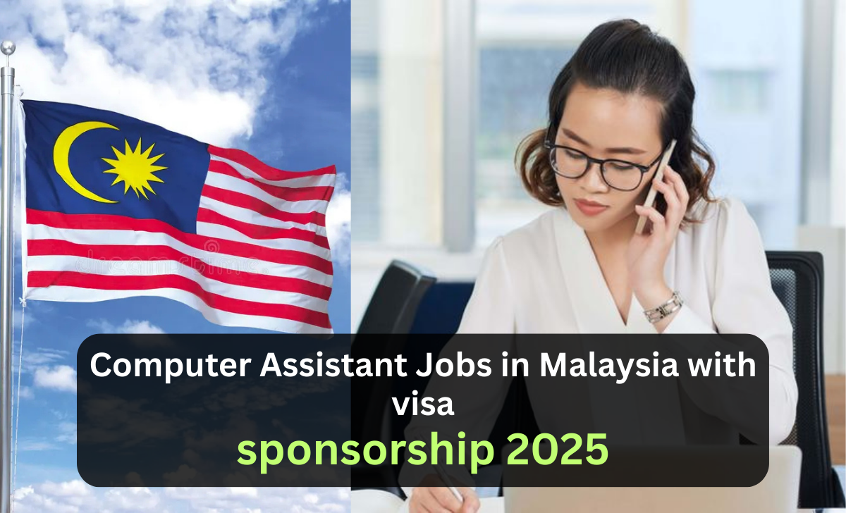 Computer Assistant Jobs in Malaysia with visa sponsorship 2025