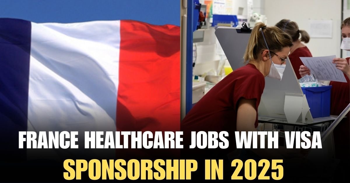 France Healthcare Jobs With Visa Sponsorship In 2025