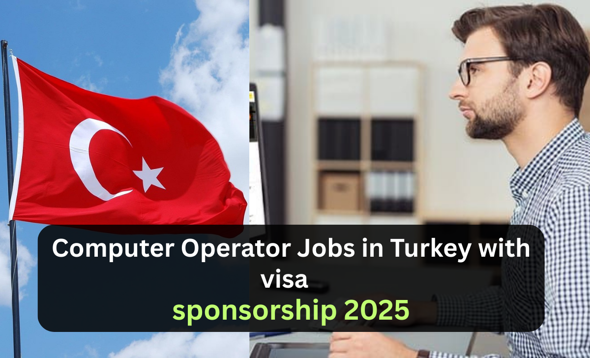 Computer Operator Jobs in Turkey with visa sponsorship 2025