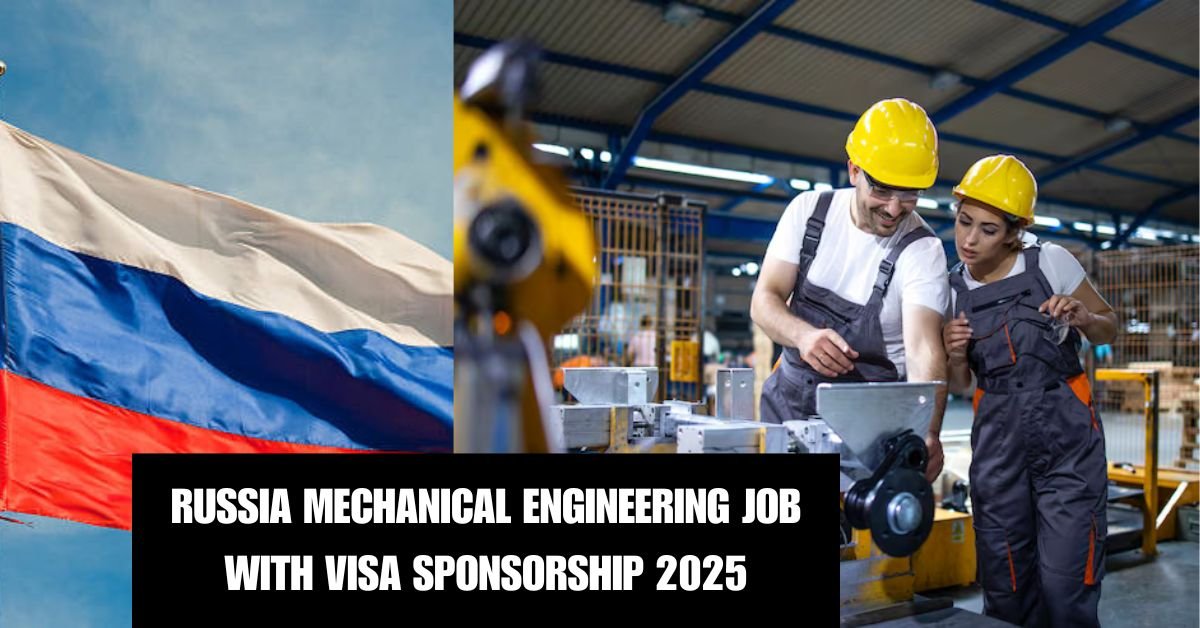 RUSSIA MECHANICAL ENGINEERING JOB WITH VISA SPONSORSHIP 2025