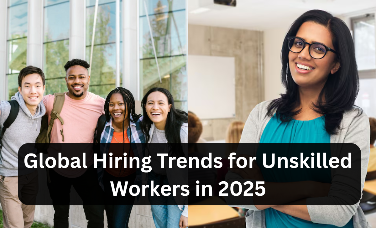 Global Hiring Trends for Unskilled Workers in 2025