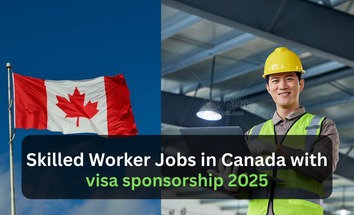 Skilled Worker Jobs in Canada with visa sponsorship 2025