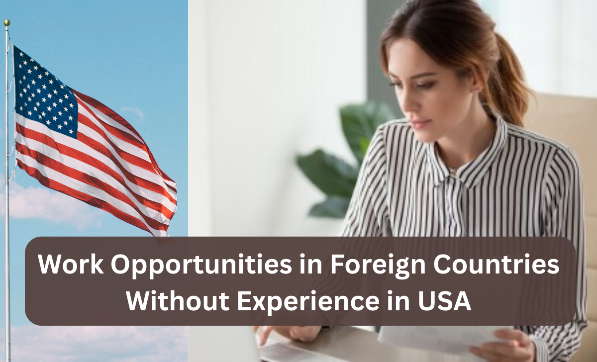 Work Opportunities in Foreign Countries Without Experience in USA