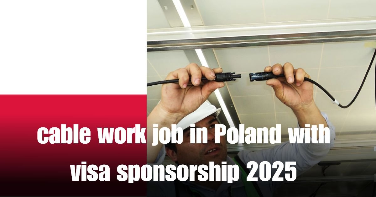 cable work job in Poland with visa sponsorship 2025