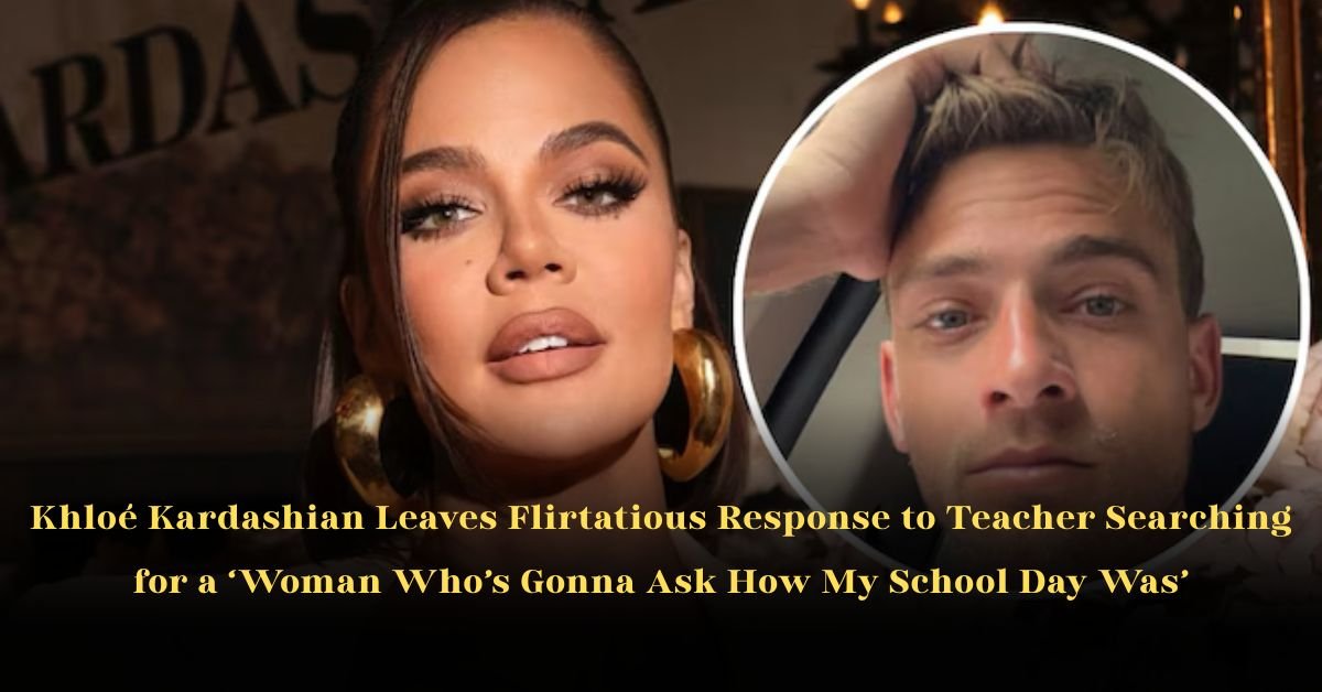 Khloé Kardashian Leaves Flirtatious Response to Teacher Searching for a ‘Woman Who’s Gonna Ask How My School Day Was’