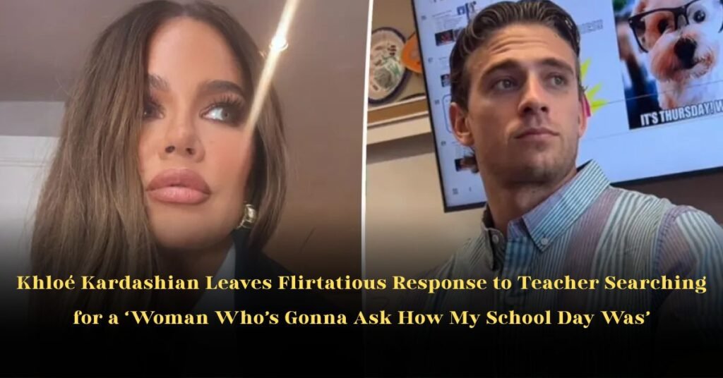 Khloé Kardashian Leaves Flirtatious Response to Teacher Searching for a ‘Woman Who’s Gonna Ask How My School Day Was’
