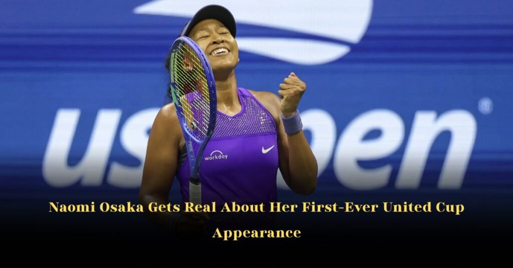 Naomi Osaka Gets Real About Her First-Ever United Cup Appearance