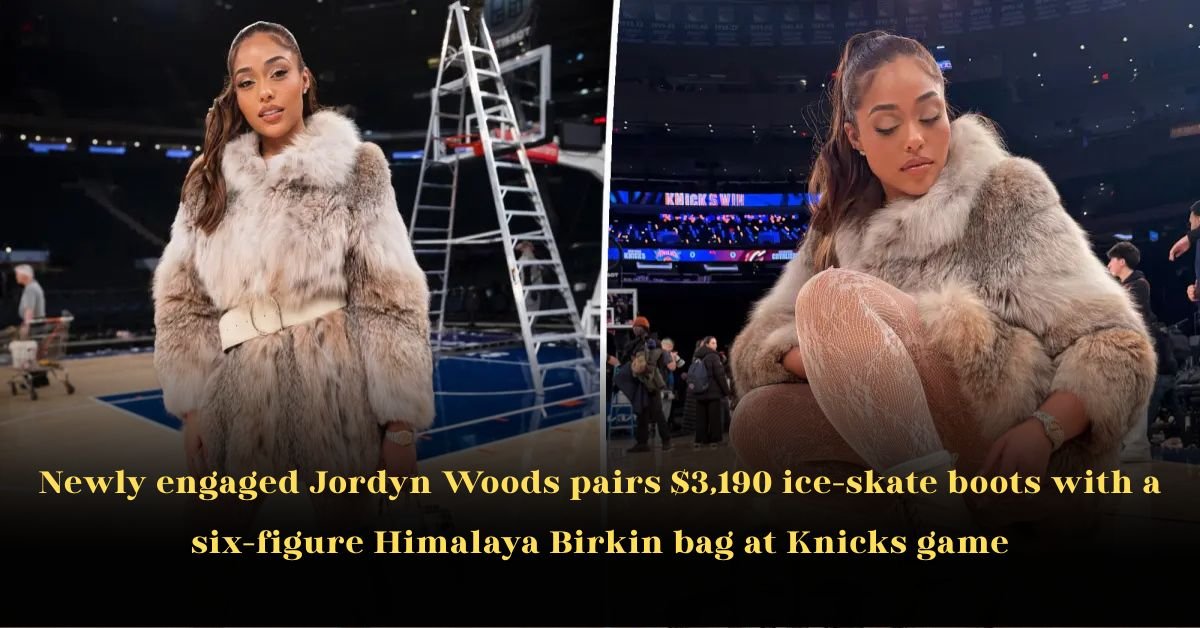 Newly engaged Jordyn Woods pairs $3,190 ice‑skate boots with a six‑figure Himalaya Birkin bag at Knicks game