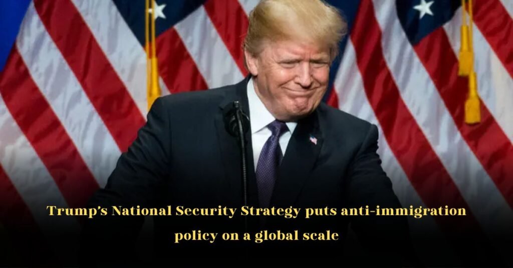 Trump’s National Security Strategy Puts Anti-Immigration Policy on a Global Scale