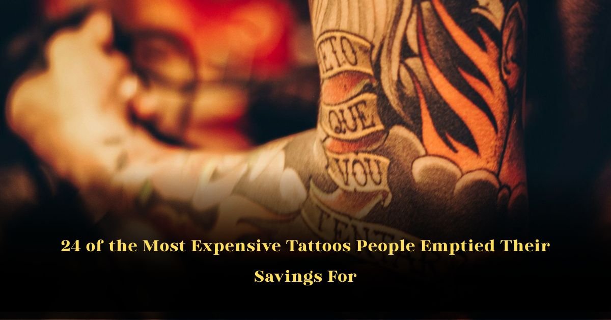 24 of the Most Expensive Tattoos People Emptied Their Savings For