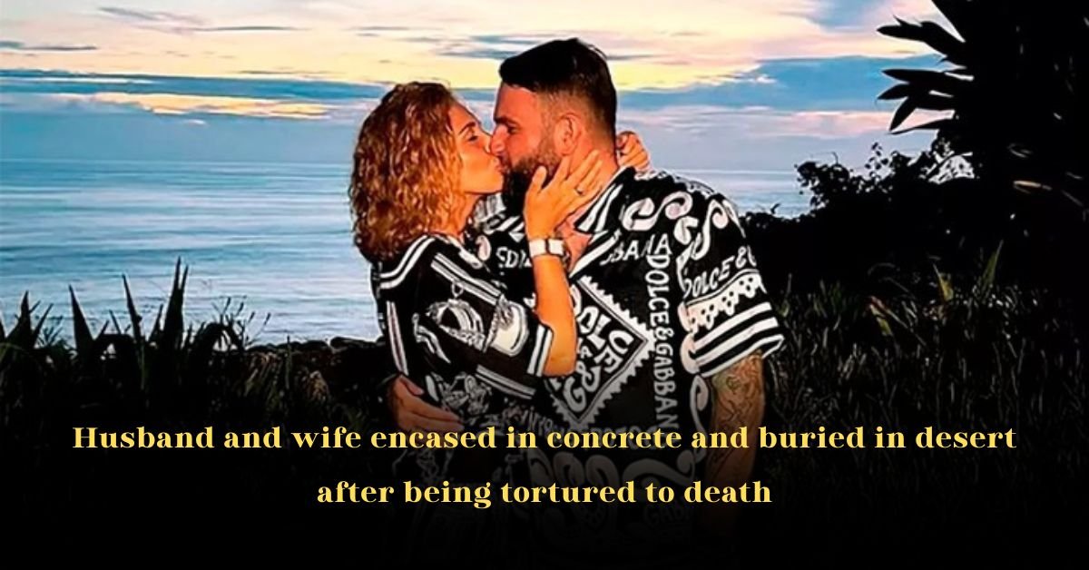 Husband and wife encased in concrete and buried in desert after being tortured to death
