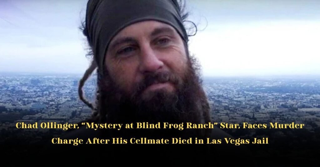 Chad Ollinger, Mystery at Blind Frog Ranch Star, Faces Murder Charge After His Cellmate Died in Las Vegas Jail